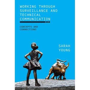 Working through Surveillance and Technical Communication: Concepts and Connectio
